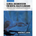 Clinical Documentation for Mental Health Clinicians: Introduction of Service to Discharge and Everything in Between