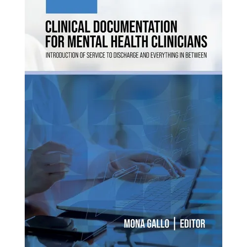 Clinical Documentation for Mental Health Clinicians: Introduction of Service to Discharge and Everything in Between