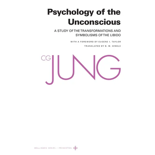 Psychology of the Unconscious: A Study of the Transformations and Symbolisms of the Libido
