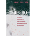 endurance: Extreme Survival in the Colorado Rocky Mountain Wilderness