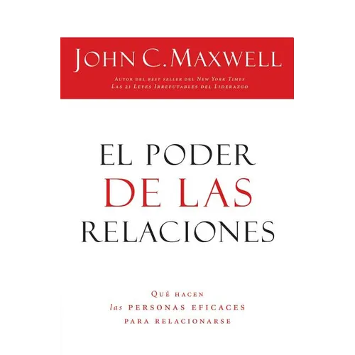 El Poder de Las Relaciones: Lo Que Distingue a la Gente Altamente Efectiva = The Power of Relationships