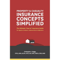 Property and Casualty Insurance Concepts Simplified: The Ultimate 'How to' Insurance Guide for Agents, Brokers, Underwriters, and Adjusters