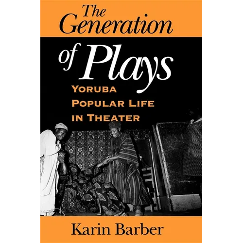 The Generation of Plays: Yoruba Popular Life in Theater
