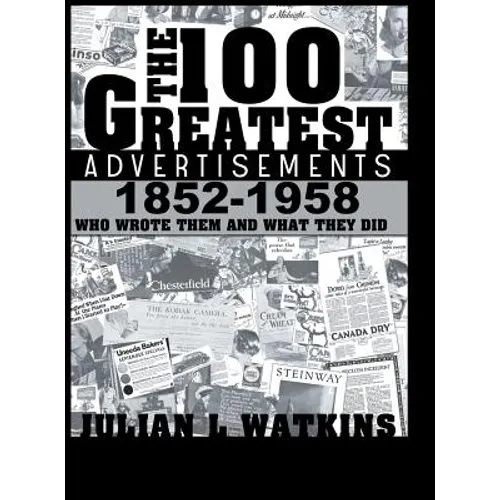 The 100 Greatest Advertisements 1852-1958: Who Wrote Them and What They Did