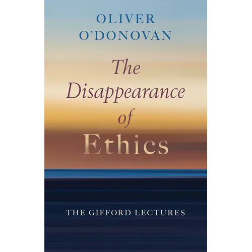 The Disappearance of Ethics: The Gifford Lectures