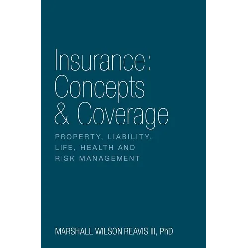 Insurance: Concepts & Coverage: Property, Liability, Life, Health and Risk Management