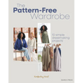 The Pattern-Free Wardrobe: 10 Simple Dressmaking Projects