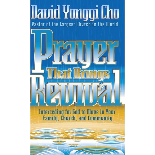 Prayer That Brings Revival: Interceding for God to Move in Your Family, Church, and Community