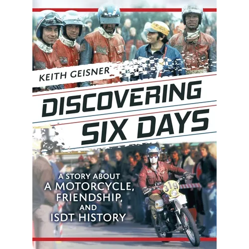 Discovering Six Days: A story about a Motorcycle, Friendship and ISDT History
