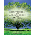 Energy Healing and The Art of Awakening Through Wonder