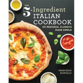 The 5-Ingredient Italian Cookbook: 101 Regional Classics Made Simple