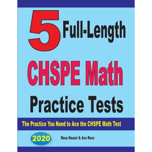 5 Full-Length CHSPE Math Practice Tests: The Practice You Need to Ace the CHSPE Mathematics Test