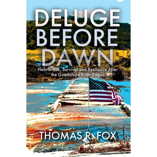 Deluge Before Dawn: Heartbreak, Survival and Resilience After the Guadalupe River Raged