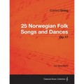 25 Norwegian Folk Songs and Dances Op.17 - For Solo Piano