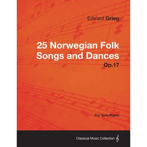 25 Norwegian Folk Songs and Dances Op.17 - For Solo Piano