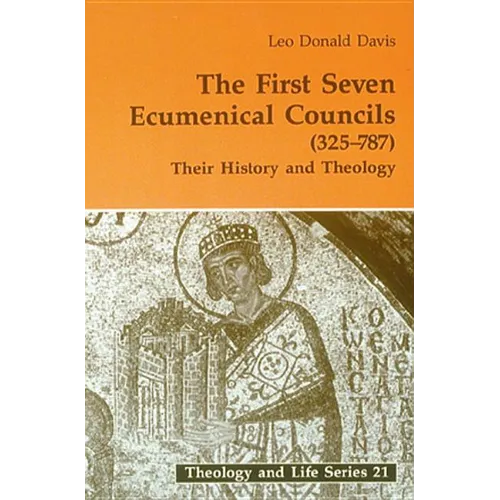 First Seven Ecumenical Councils: Their History and Theology