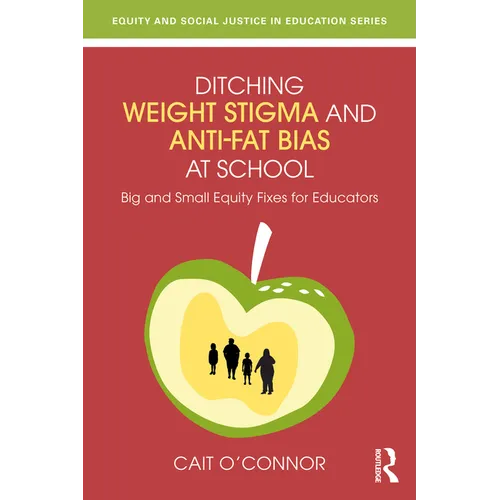 Ditching Weight Stigma and Anti-Fat Bias at School: Big and Small Equity Fixes for Educators
