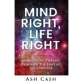 Mind Right, Life Right: Manifesting Dreams Through the Laws of the Universe