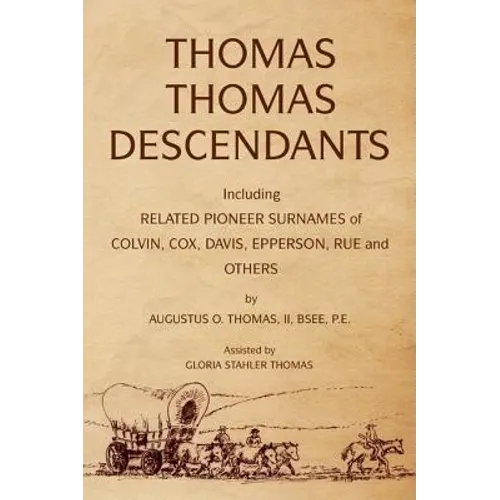 Thomas Thomas Descendants: Including Related Surnames of Colvin, Cox, Davis, Epperson, Rue and Others
