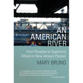 An American River: From Paradise to Superfund, Afloat on New Jersey's Passaic