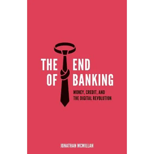 The End of Banking: Money, Credit, and the Digital Revolution