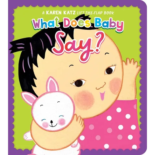 What Does Baby Say?: A Karen Katz Lift-The-Flap Book