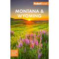 Fodor's Montana & Wyoming: With Yellowstone, Grand Teton, and Glacier National Parks