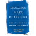Managing to Make a Difference: How to Engage, Retain, and Develop Talent for Maximum Performance