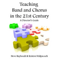 Teaching Band And Chorus In The 21st Century: A Director's Guide