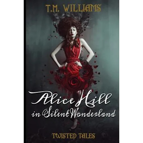 Alice Hill in Silent Wonderland: Twisted Fairy Tale Series
