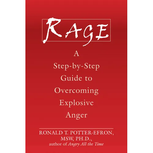 Rage: A Step-By-Step Guide to Overcoming Explosive Anger