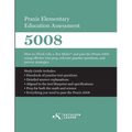 Praxis Elementary Education Assessment 5008: Mathematics and Science: How to Think Like a Test Maker and pass the Praxis 5008 using effective test pre