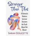 Stronger Than That: A Domestic Violence Survivor Uncovers the Truth About Her Abuser