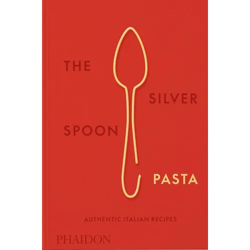 The Silver Spoon Pasta: Authentic Italian Recipes