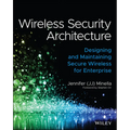 Wireless Security Architecture: Designing and Maintaining Secure Wireless for Enterprise