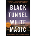 Black Tunnel White Magic: A Murder, a Detective's Obsession, and '90s Los Angeles at the Brink