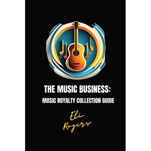 The Music Business: Music Royalty Collection Guide