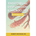 The Complete Long COVID Handbook: Endothelial Dysfunction & Microclots