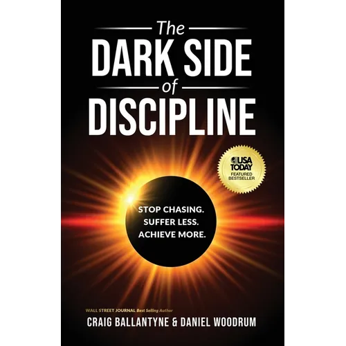 The Dark Side of Discipline: Stop Chasing. Suffer Less. Achieve More
