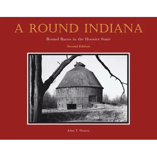A Round Indiana: Round Barns in the Hoosier State, Second Edition