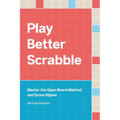 Play Better Scrabble: Master the Open Board Method and Score Higher