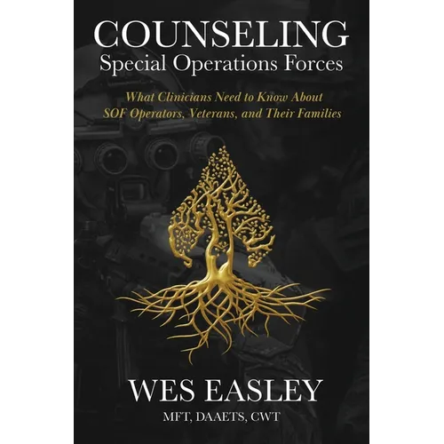 Counseling Special Operations Forces: What Clinicians Need to Know About SOF Operators, Veterans, and Their Families