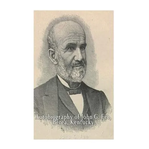 Autobiography of John G. Fee, Berea, Kentucky