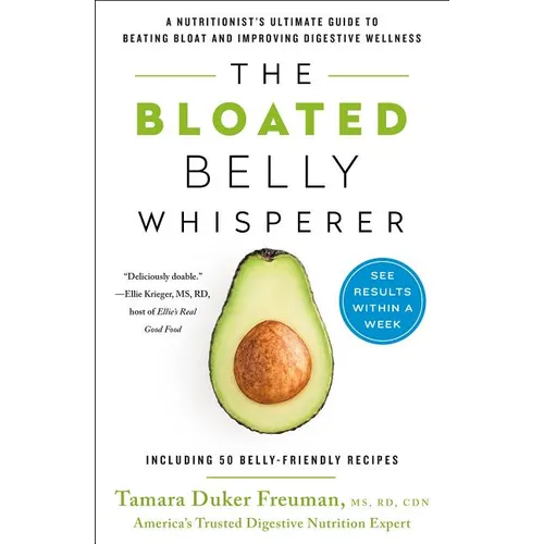 The Bloated Belly Whisperer: A Nutritionist's Ultimate Guide to Beating Bloat and Improving Digestive Wellness