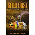 Gold Dust: How to Become A More Effective Coach, Quickly: How to become a better communicator