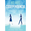 No más codependencia: Estrategias de desprendimiento saludables para romper patrones. Descubre cómo dejar de angustiarse con relaciones codependientes