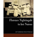 Florence Nightingale - To Her Nurses (New Edition)