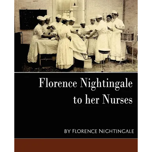 Florence Nightingale - To Her Nurses (New Edition)