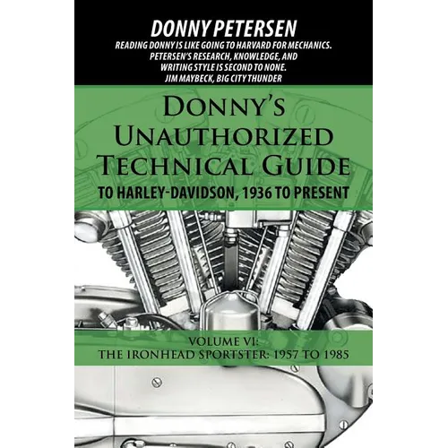 Donny's Unauthorized Technical Guide to Harley-Davidson, 1936 to Present: Volume VI: The Ironhead Sportster: 1957 to 1985