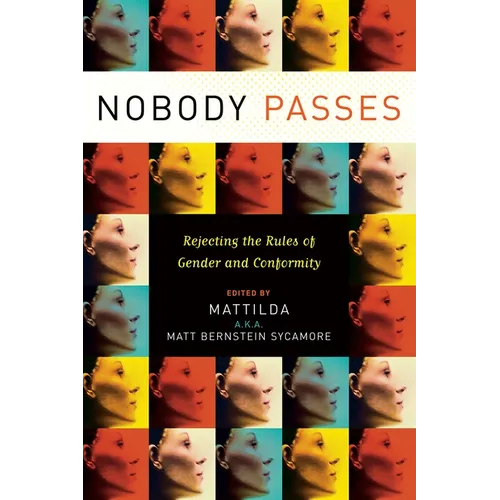 Nobody Passes: Rejecting the Rules of Gender and Conformity